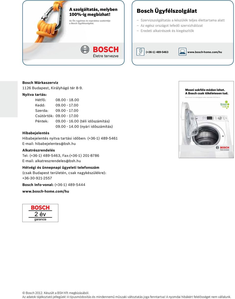 com/hu Bosch Márkaszerviz 1126 Budapest, Királyhágó tér 8-9. yitva tartás: Hétfő: 08.00-18.00 Kedd: 09.00-17.00 Szerda: 09.00-17.00 Csütörtök: 09.00-17.00 Péntek: 09.00-16.00 (téli időszámítás) 09.