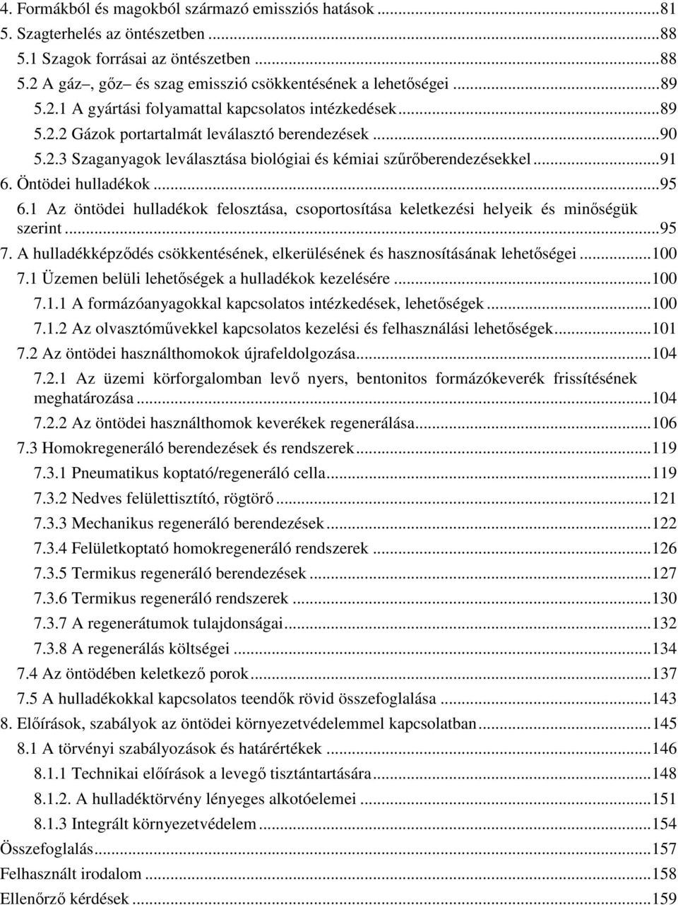 Öntödei hulladékok...95 6.1 Az öntödei hulladékok felosztása, csoportosítása keletkezési helyeik és minıségük szerint...95 7.