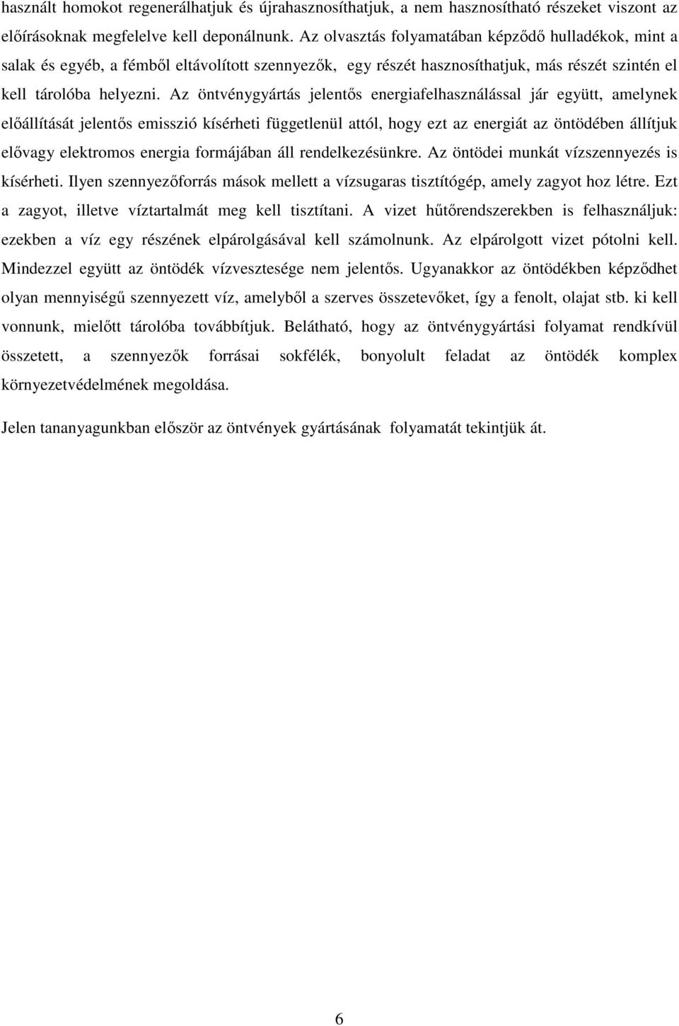 Az öntvénygyártás jelentıs energiafelhasználással jár együtt, amelynek elıállítását jelentıs emisszió kísérheti függetlenül attól, hogy ezt az energiát az öntödében állítjuk elıvagy elektromos