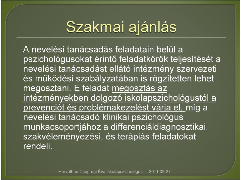 E feladat megosztás az intézményekben dolgozó iskolapszichológustól a prevenciót és problémakezelést várja el, míg