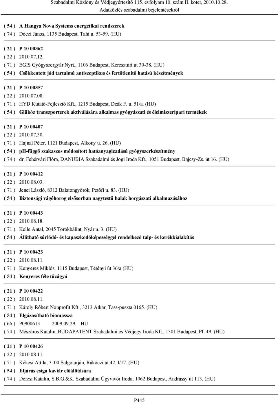 (HU) Glükóz transzporterek aktiválására alkalmas gyógyászati és élelmiszeripari termékek P 10 00407 Hajnal Péter, 1121 Budapest, Alkony u. 26.