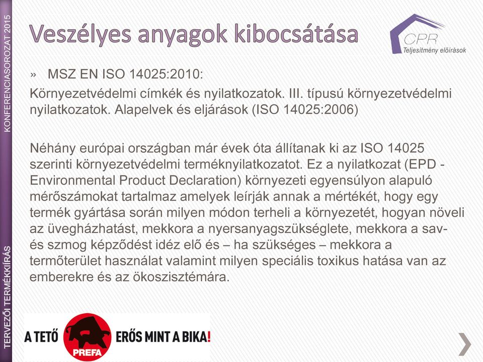 Ez a nyilatkozat (EPD - Environmental Product Declaration) környezeti egyensúlyon alapuló mérőszámokat tartalmaz amelyek leírják annak a mértékét, hogy egy termék gyártása során