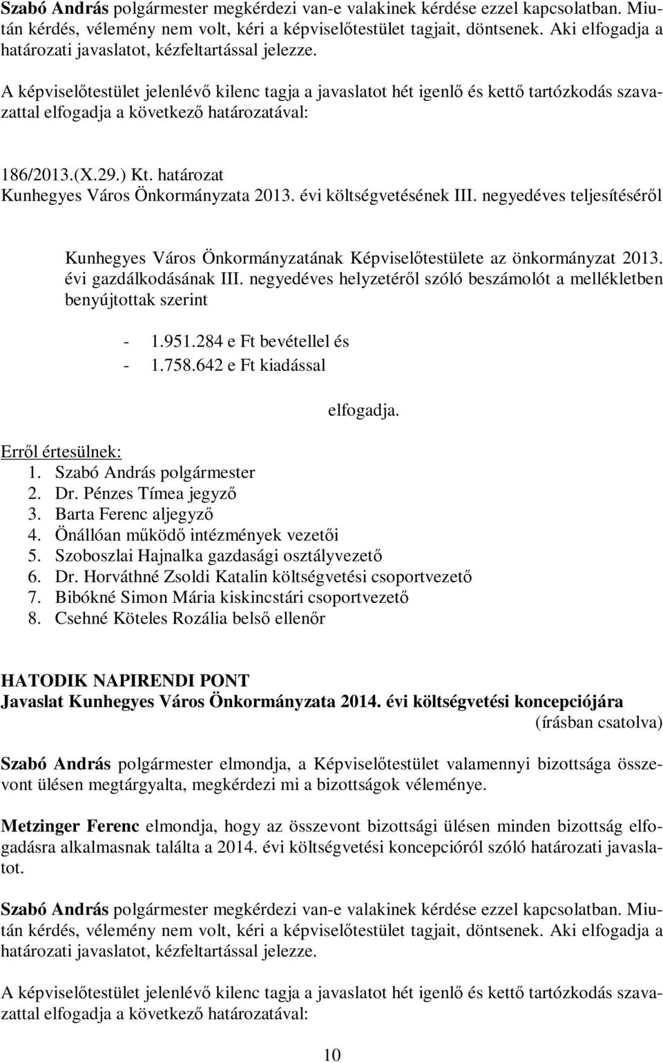 határozat Kunhegyes Város Önkormányzata 2013. évi költségvetésének III. negyedéves teljesítéséről Kunhegyes Város Önkormányzatának Képviselőtestülete az önkormányzat 2013. évi gazdálkodásának III.