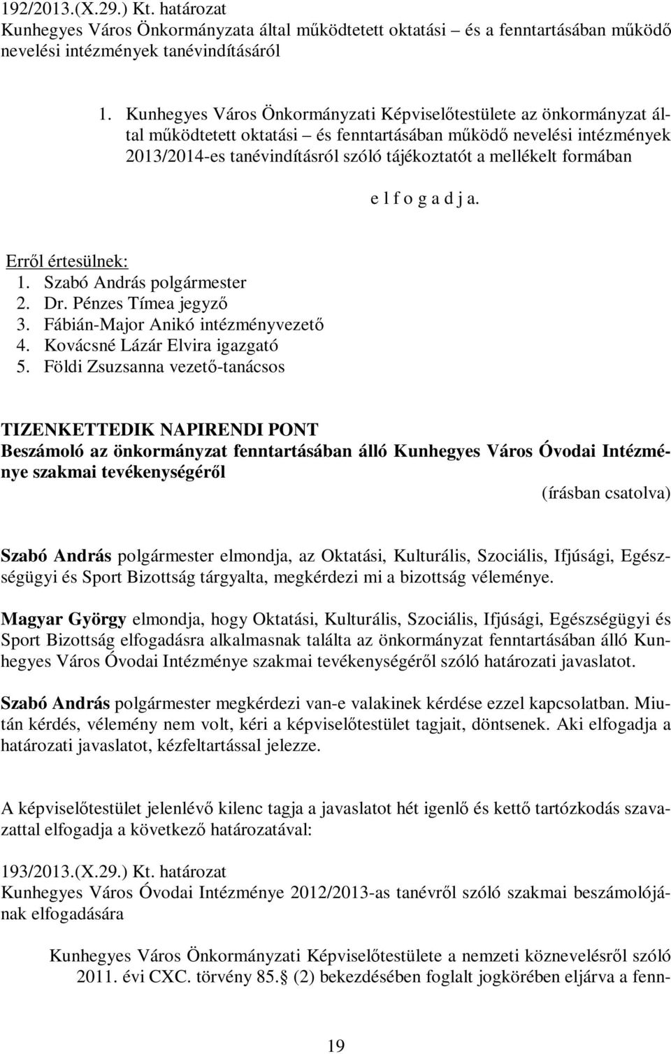 formában e l f o g a d j a. 2. Dr. Pénzes Tímea jegyző 3. Fábián-Major Anikó intézményvezető 4. Kovácsné Lázár Elvira igazgató 5.