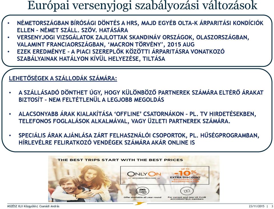 SZABÁLYAINAK HATÁLYON KÍVÜL HELYEZÉSE, TILTÁSA LEHETŐSÉGEK A SZÁLLODÁK SZÁMÁRA: A SZÁLLÁSADÓ DÖNTHET ÚGY, HOGY KÜLÖNBÖZŐ PARTNEREK SZÁMÁRA ELTÉRŐ ÁRAKAT BIZTOSÍT NEM FELTÉTLENÜL A LEGJOBB MEGOLDÁS