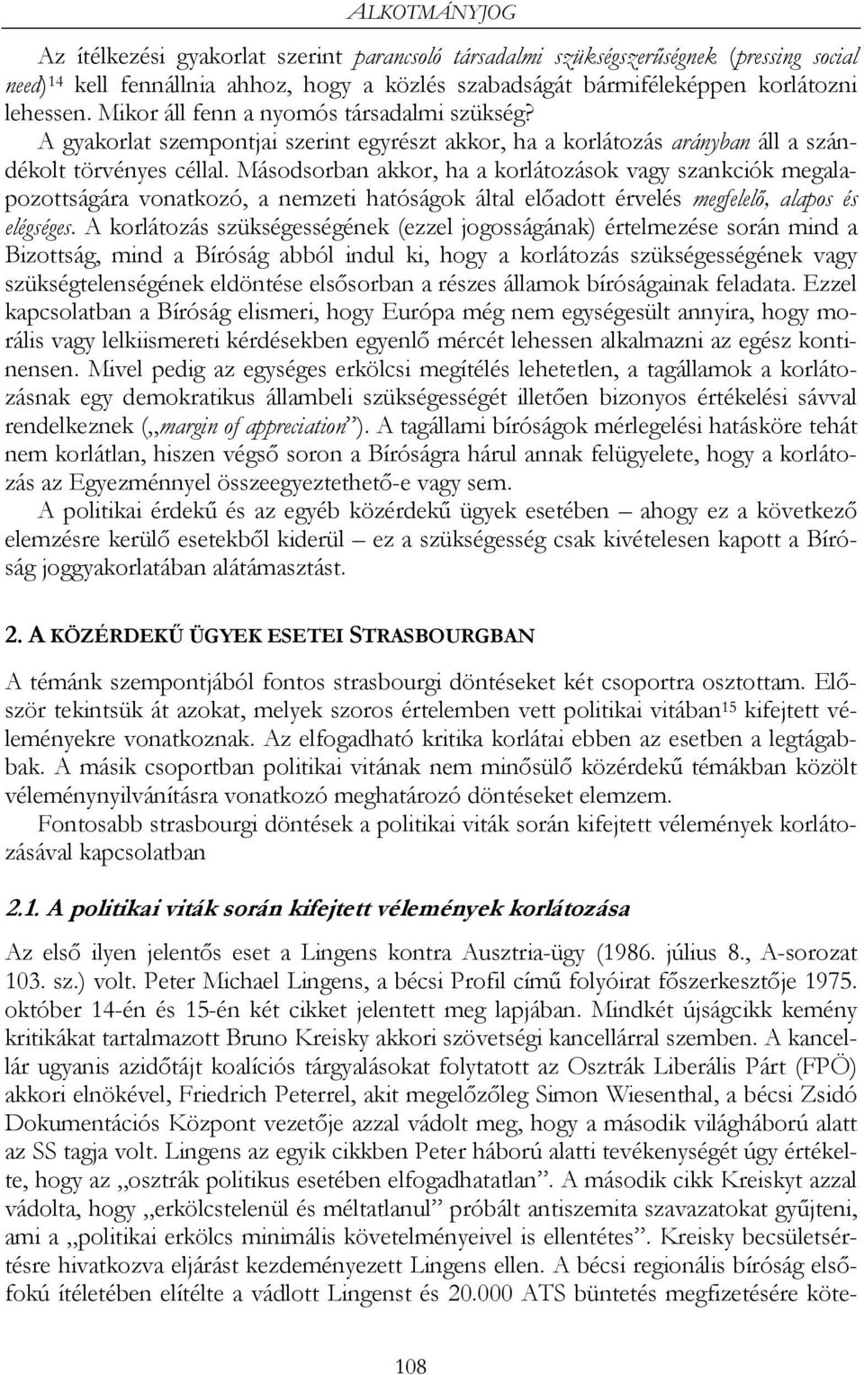 Másodsorban akkor, ha a korlátozások vagy szankciók megalapozottságára vonatkozó, a nemzeti hatóságok által előadott érvelés megfelelő, alapos és elégséges.