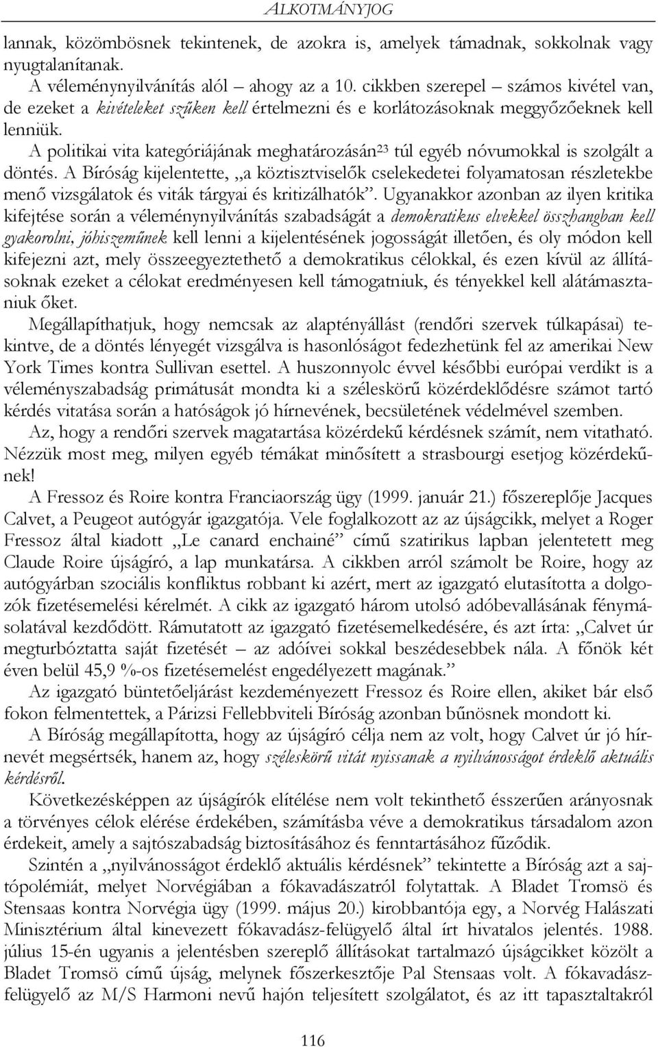 A politikai vita kategóriájának meghatározásán 23 túl egyéb nóvumokkal is szolgált a döntés.