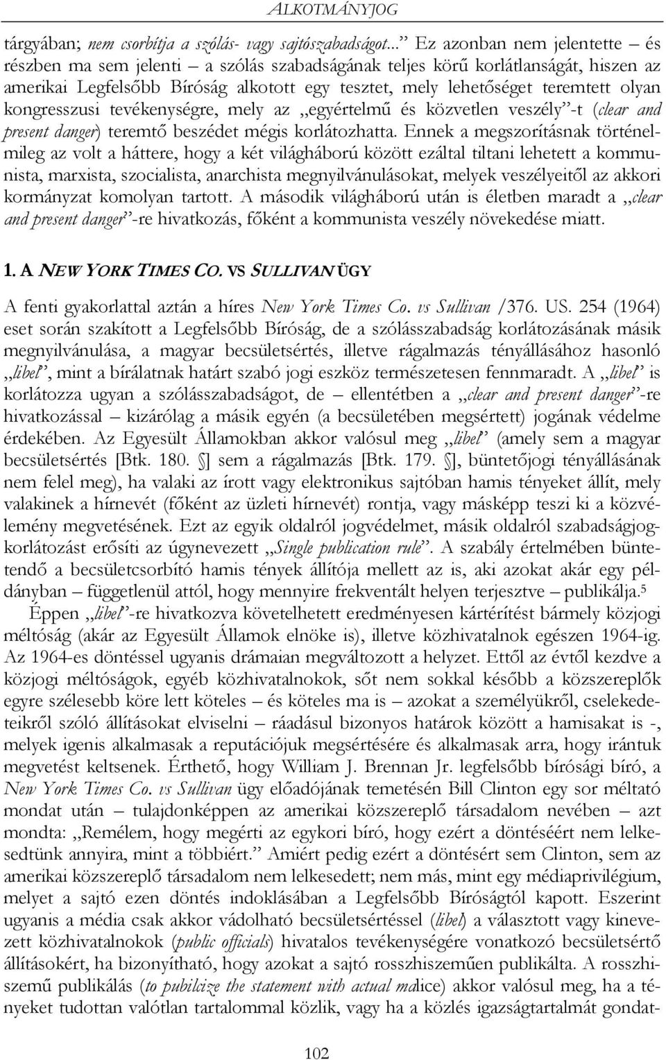 kongresszusi tevékenységre, mely az egyértelmű és közvetlen veszély -t (clear and present danger) teremtő beszédet mégis korlátozhatta.