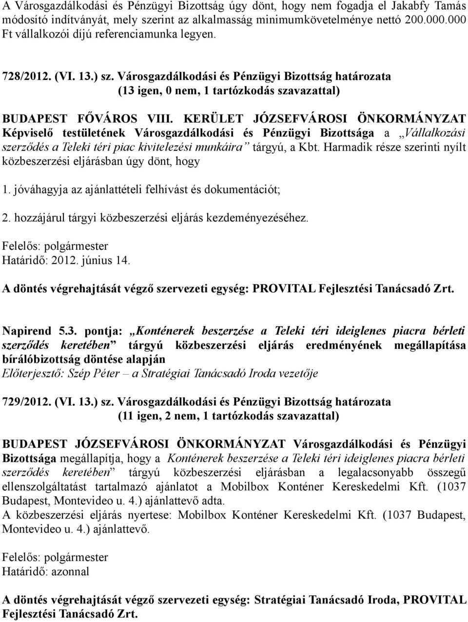 KERÜLET JÓZSEFVÁROSI ÖNKORMÁNYZAT Képviselő testületének Városgazdálkodási és Pénzügyi Bizottsága a Vállalkozási szerződés a Teleki téri piac kivitelezési munkáira tárgyú, a Kbt.