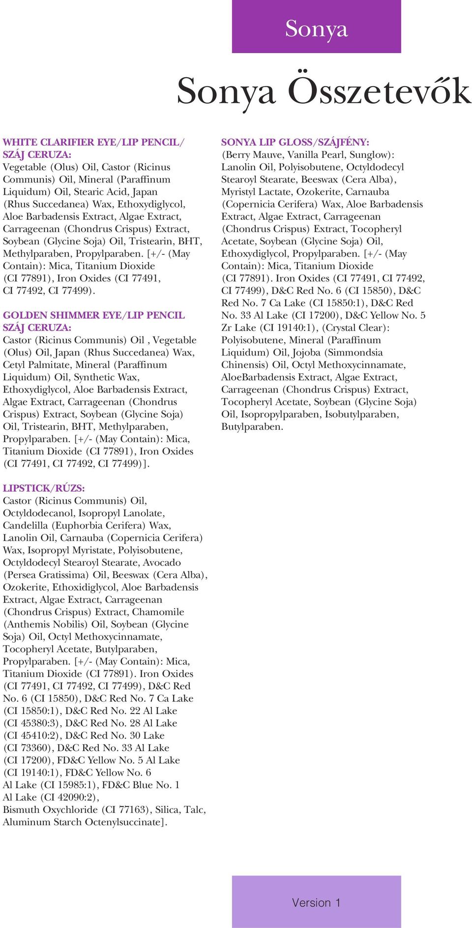 [+/- (May Contain): Mica, Titanium Dioxide (CI 77891), Iron Oxides (CI 77491, CI 77492, CI 77499).