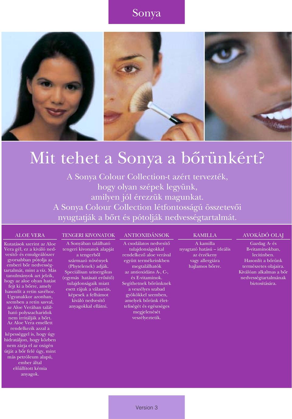 ALOE VERA TENGERI KIVONATOK A Sonyában található tengeri kivonatok alapját a tengerbôl származó növények (Phytelenek) adják.