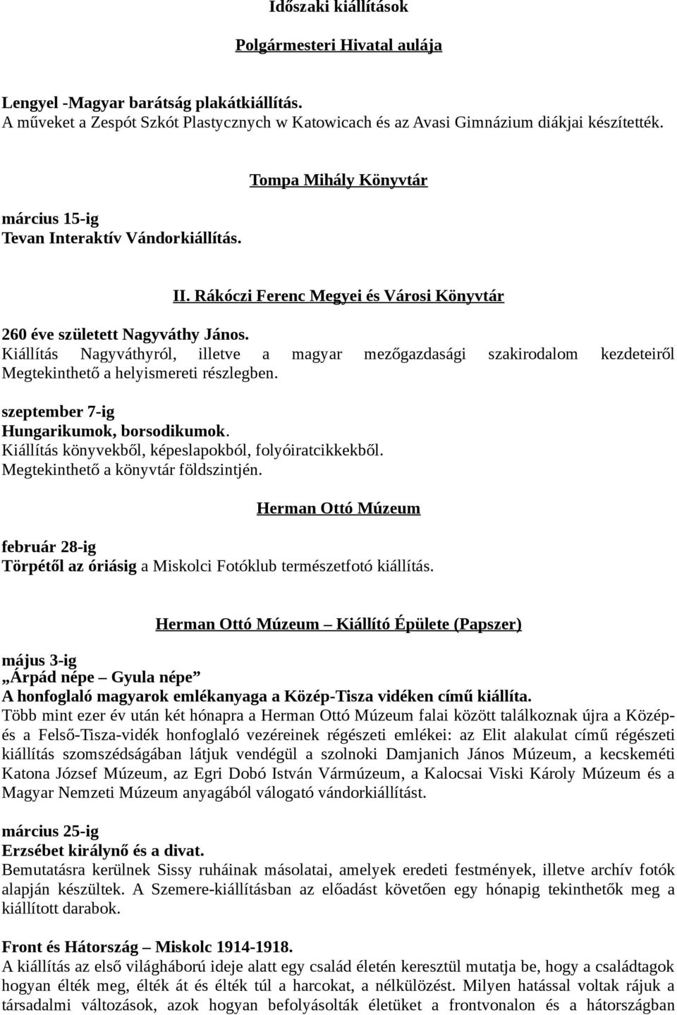 Kiállítás Nagyváthyról, illetve a magyar mezőgazdasági szakirodalom kezdeteiről Megtekinthető a helyismereti részlegben. szeptember 7-ig Hungarikumok, borsodikumok.