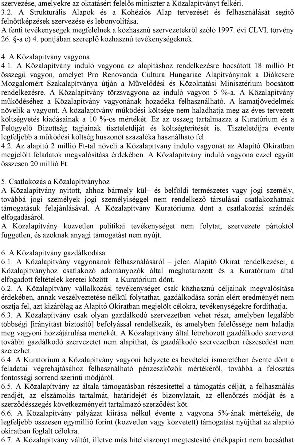 évi CLVI. törvény 26. -a c) 4. pontjában szereplő közhasznú tevékenységeknek. 4. A Közalapítvány vagyona 4.1.