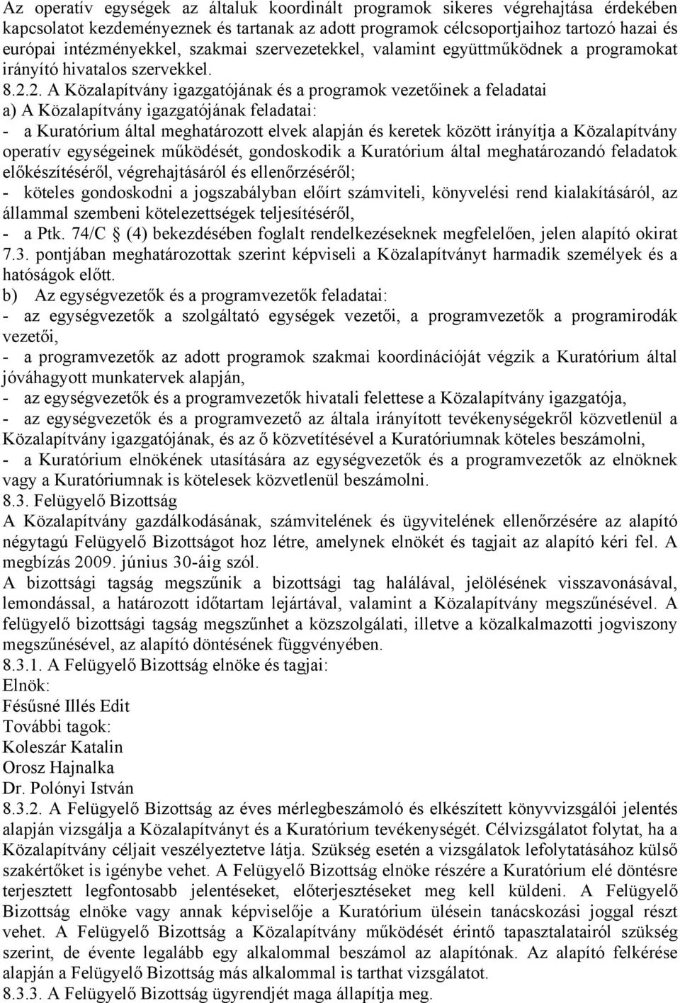 2. A Közalapítvány igazgatójának és a programok vezetőinek a feladatai a) A Közalapítvány igazgatójának feladatai: - a Kuratórium által meghatározott elvek alapján és keretek között irányítja a