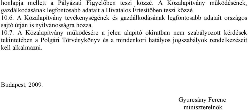 A Közalapítvány tevékenységének és gazdálkodásának legfontosabb adatait országos sajtó útján is nyilvánosságra hozza. 10.7.
