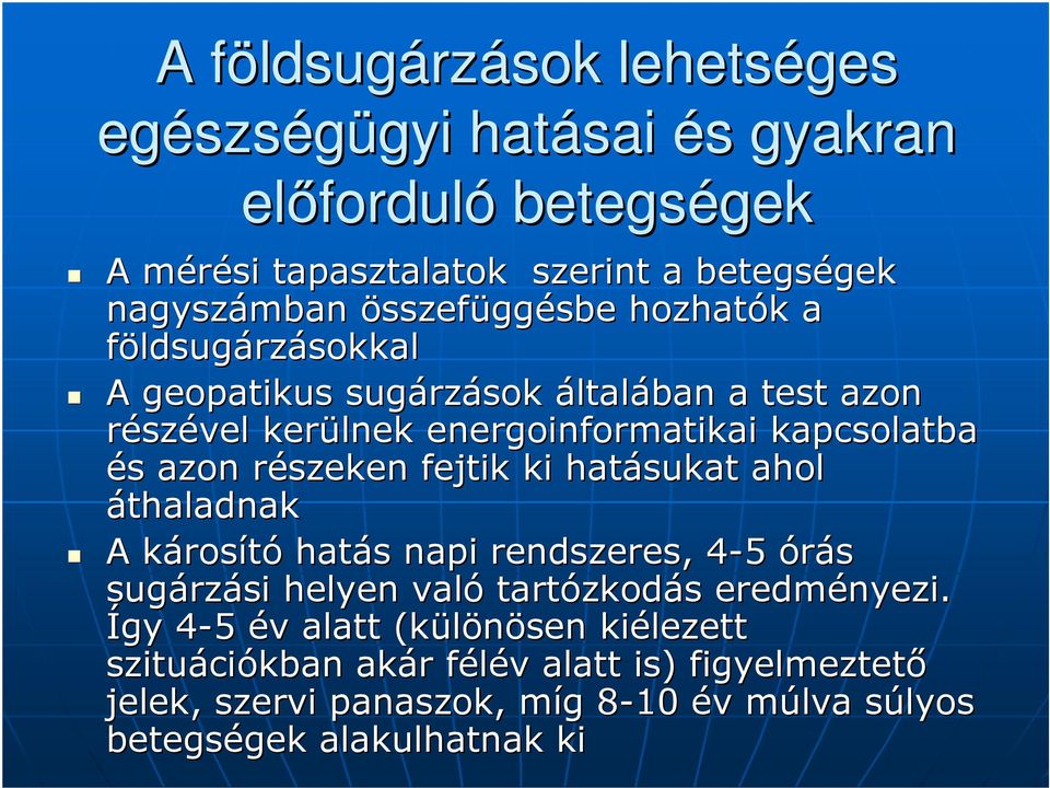 részeken r fejtik ki hatásukat ahol áthaladnak A károsk rosító hatás s napi rendszeres, 4-54 órás sugárz rzási helyen való tartózkod zkodás s eredményezi.