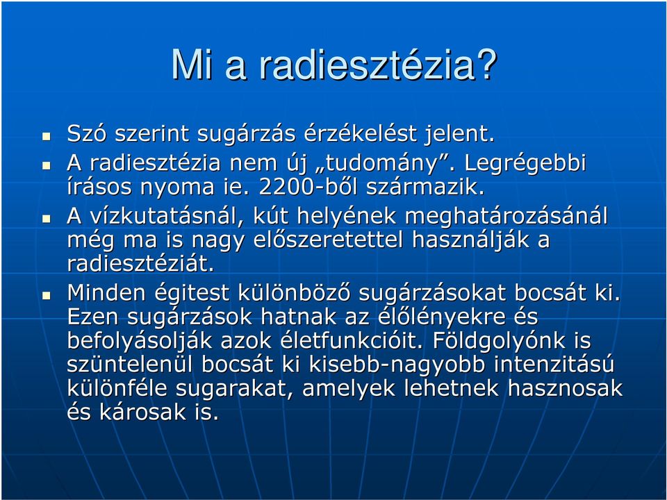 A vízkutatv zkutatásnál, kút k t helyének meghatároz rozásánál még g ma is nagy elıszeretettel használj lják k a radiesztézi ziát.
