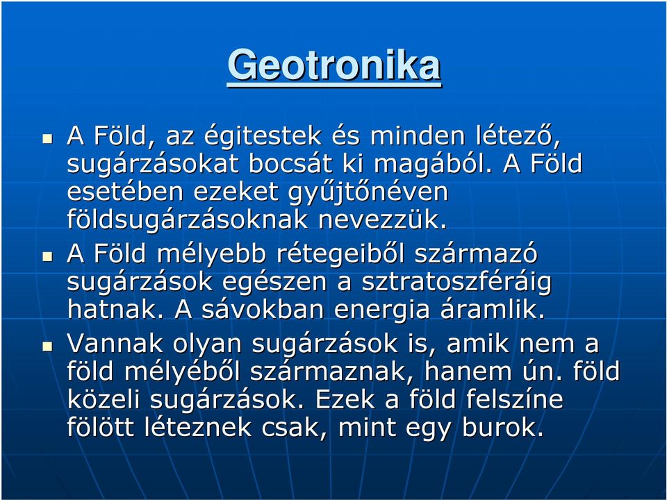 A Föld F mélyebb m rétegeibr tegeibıl l származ rmazó sugárz rzások egészen a sztratoszféráig hatnak.