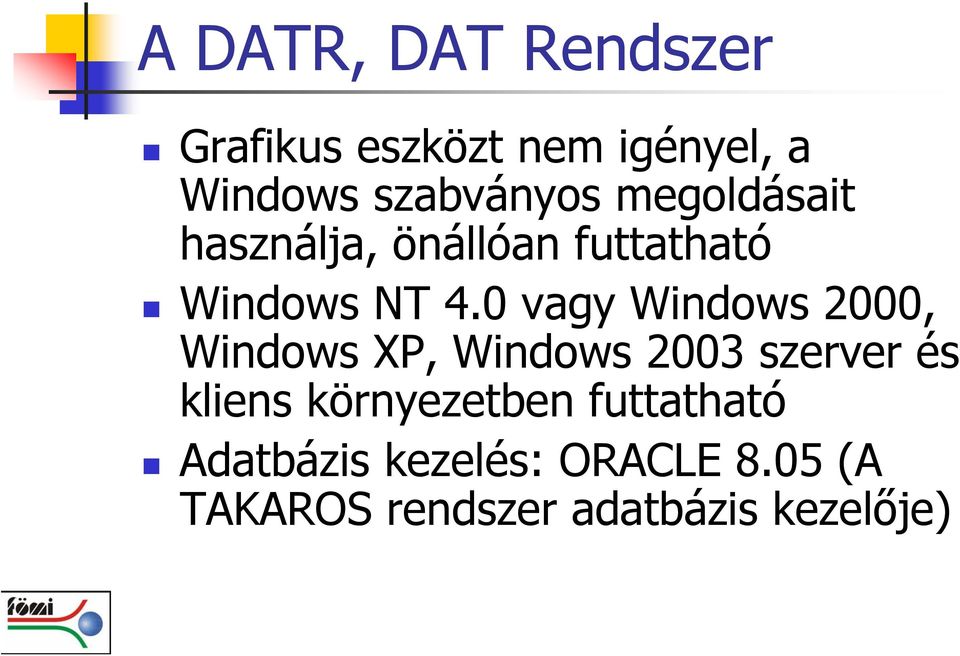 0 vagy Windows 2000, Windows XP, Windows 2003 szerver és kliens