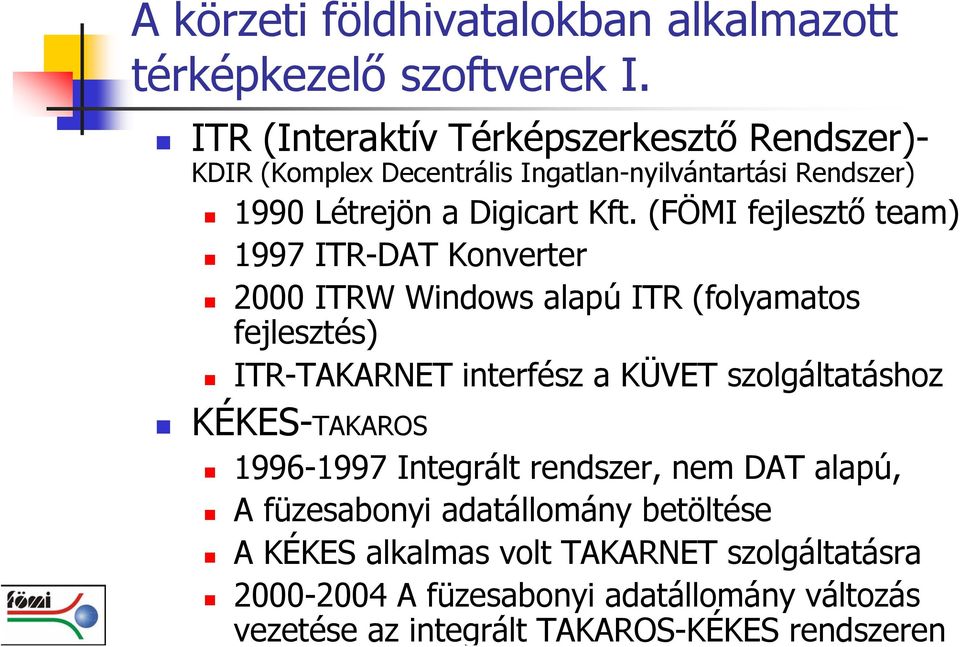 (FÖMI fejlesztő team) 1997 ITR-DAT Konverter 2000 ITRW Windows alapú ITR (folyamatos fejlesztés) ITR-TAKARNET interfész a KÜVET szolgáltatáshoz