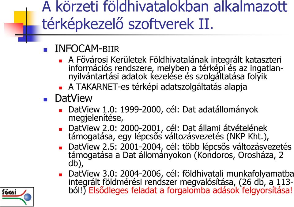 TAKARNET-es térképi adatszolgáltatás alapja DatView DatView 1.0: 1999-2000, cél: Dat adatállományok megjelenítése, DatView 2.