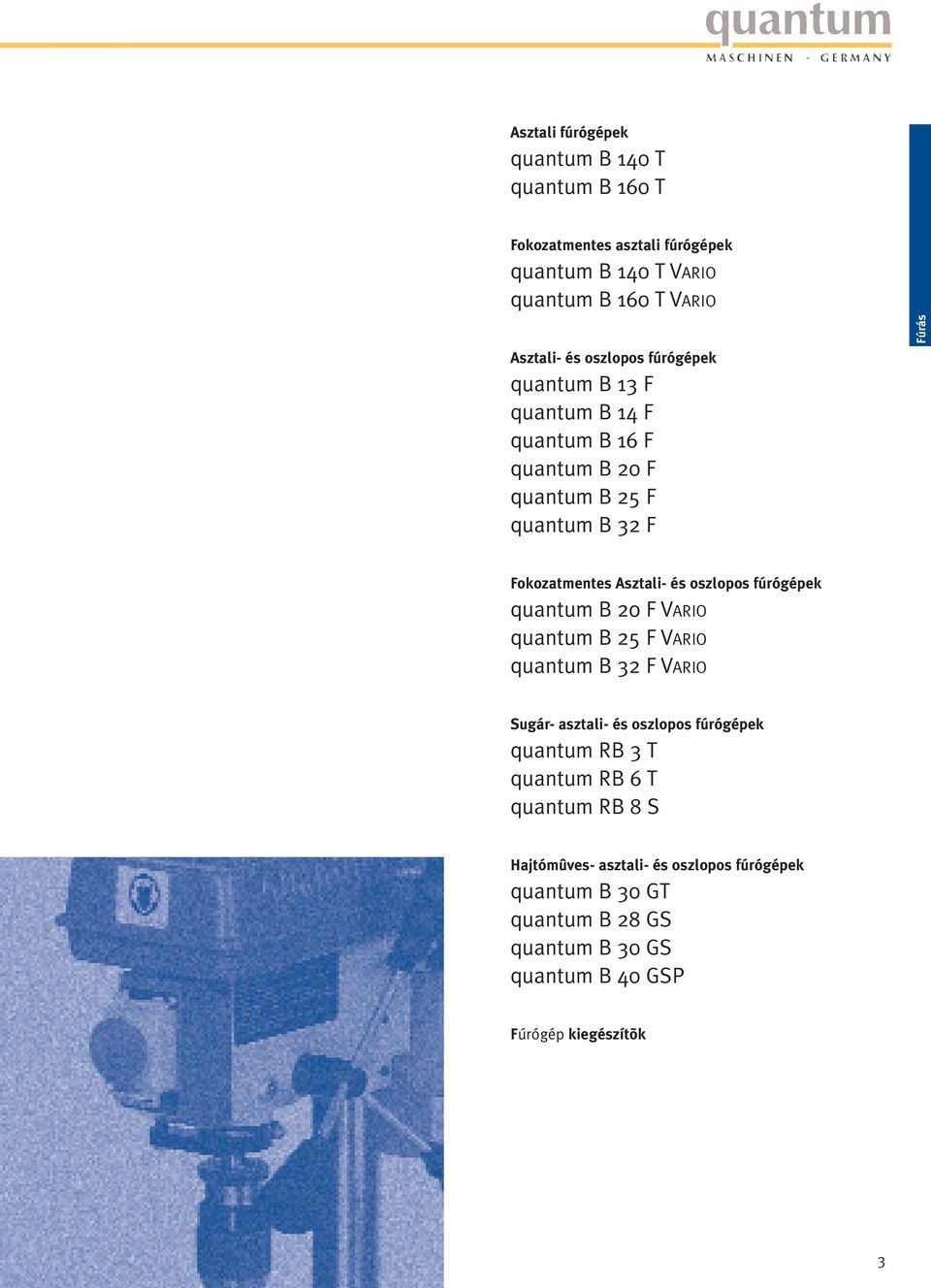 quantum B 20 F VARIO quantum B 25 F VARIO quantum B 32 F VARIO Sugár- asztali- és oszlopos fúrógépek quantum RB 3 T quantum RB 6 T quantum RB 8 S