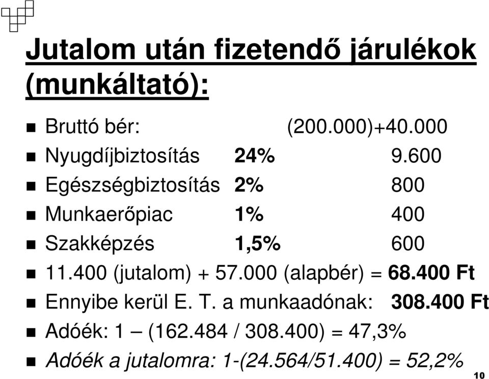 600 Egészségbiztosítás 2% 800 Munkaerıpiac 1% 400 Szakképzés 1,5% 600 11.