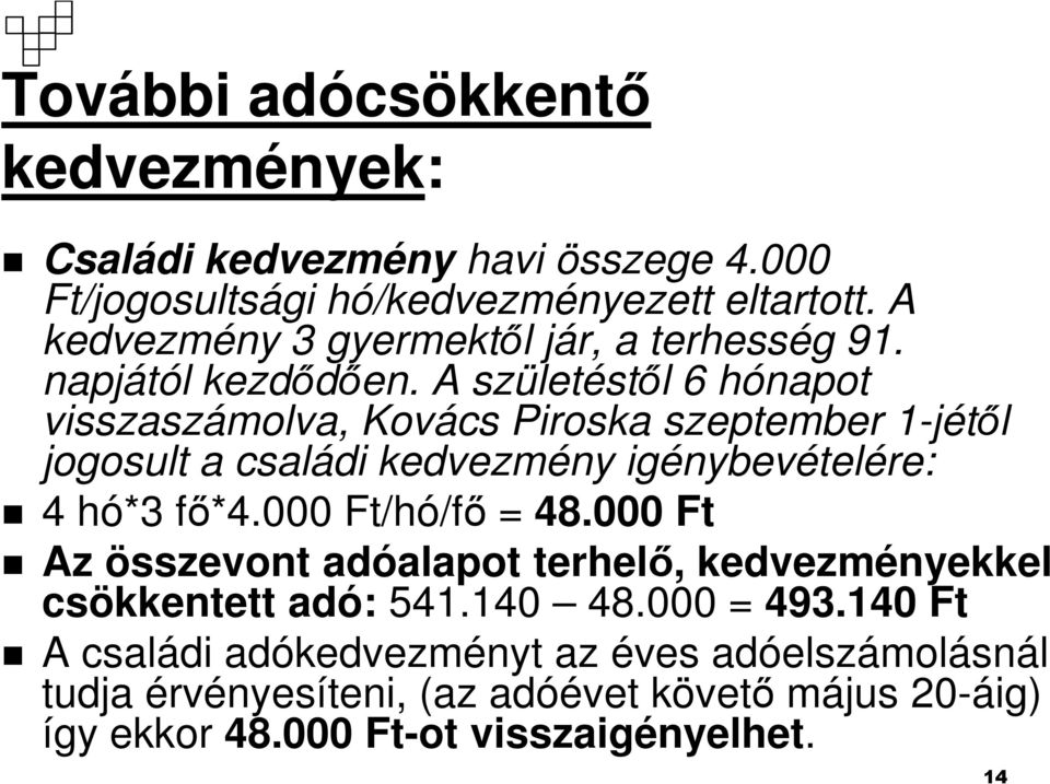 A születéstıl 6 hónapot visszaszámolva, Kovács Piroska szeptember 1-jétıl jogosult a családi kedvezmény igénybevételére: 4 hó*3 fı*4.