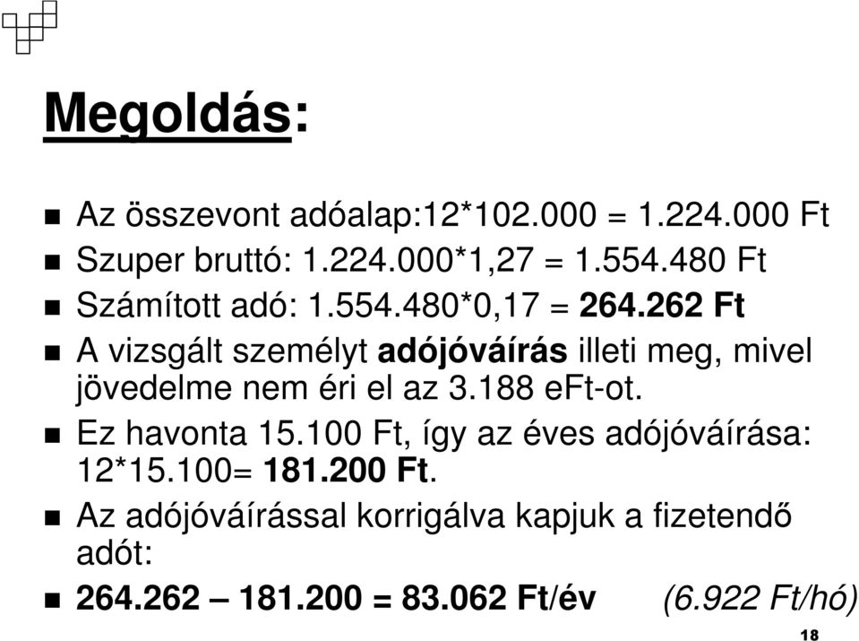 262 Ft A vizsgált személyt adójóváírás illeti meg, mivel jövedelme nem éri el az 3.188 eft-ot.