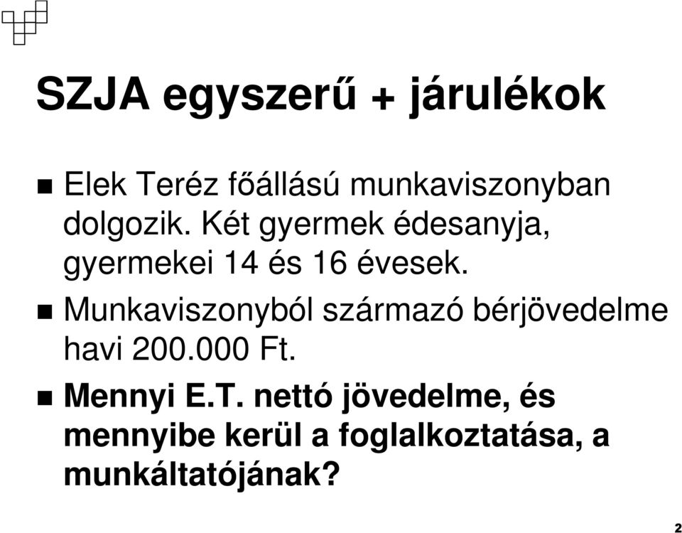 Munkaviszonyból származó bérjövedelme havi 200.000 Ft. Mennyi E.T.