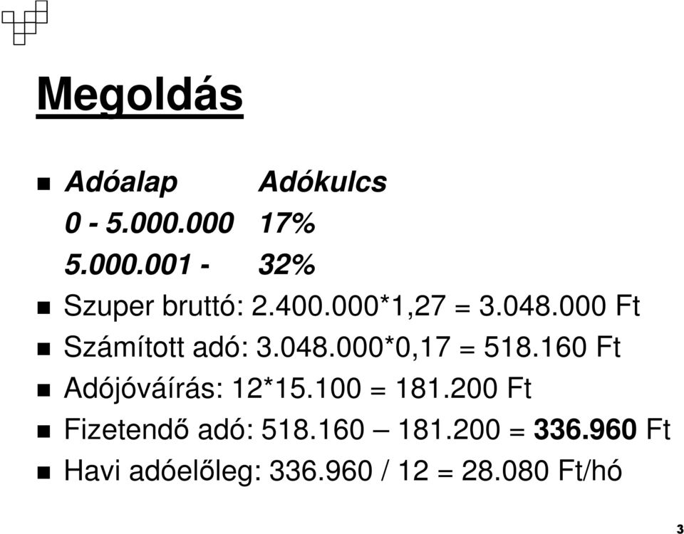 160 Ft Adójóváírás: 12*15.100 = 181.200 Ft Fizetendı adó: 518.