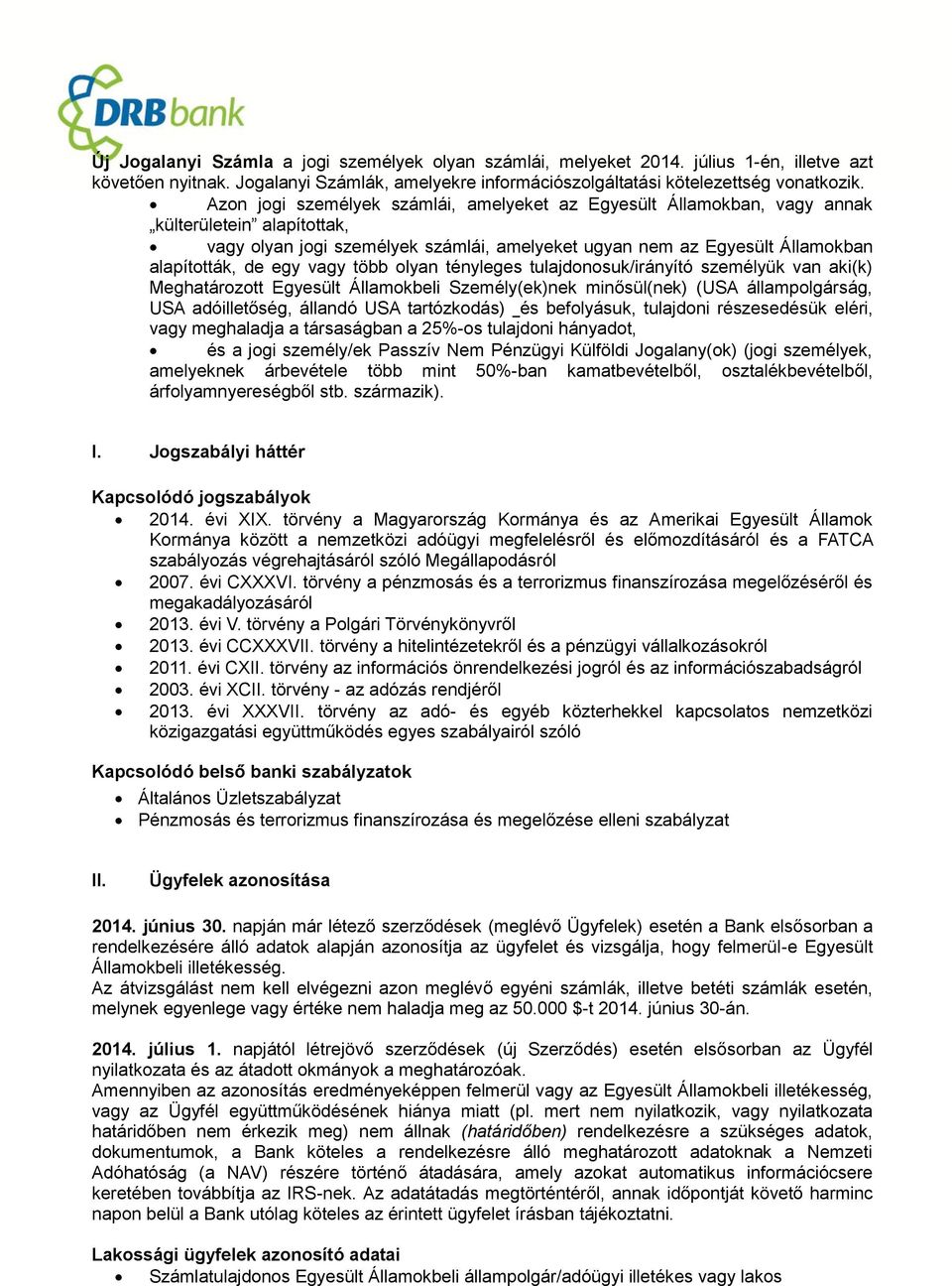 vagy több olyan tényleges tulajdonosuk/irányító személyük van aki(k) Meghatározott Egyesült Államokbeli Személy(ek)nek minősül(nek) (USA állampolgárság, USA adóilletőség, állandó USA tartózkodás) és