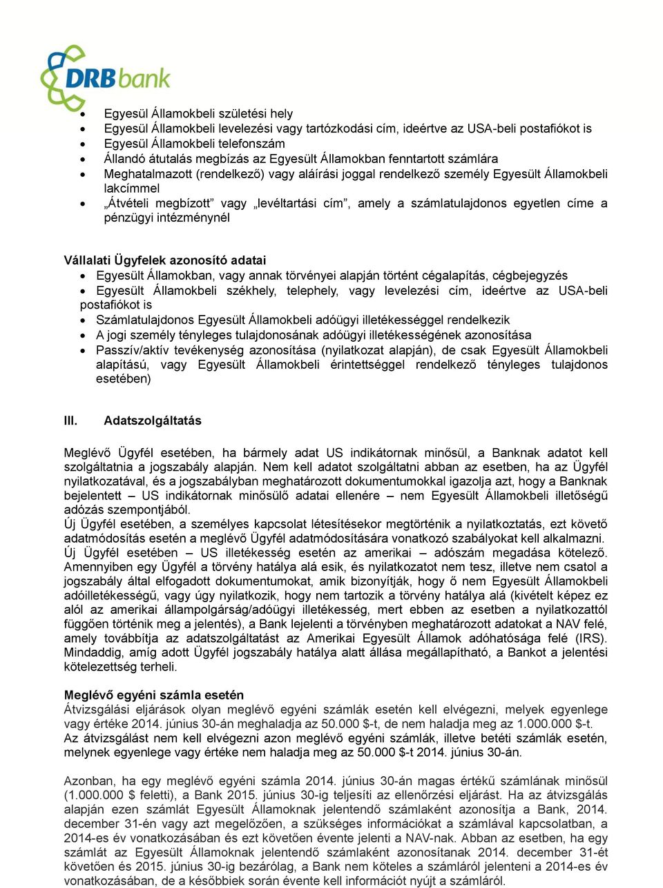 egyetlen címe a pénzügyi intézménynél Vállalati Ügyfelek azonosító adatai Egyesült Államokban, vagy annak törvényei alapján történt cégalapítás, cégbejegyzés Egyesült Államokbeli székhely, telephely,