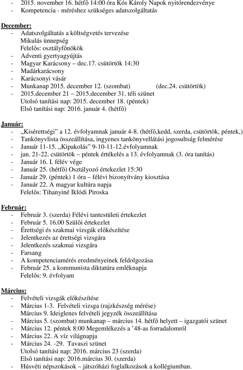 Adventi gyertyagyújtás - Magyar Karácsony dec.17. csütörtök 14:30 - Madárkarácsony - Karácsonyi vásár - Munkanap 2015. december 12. (szombat) (dec.24. csütörtök) - 2015.december 21 2015.december 31.