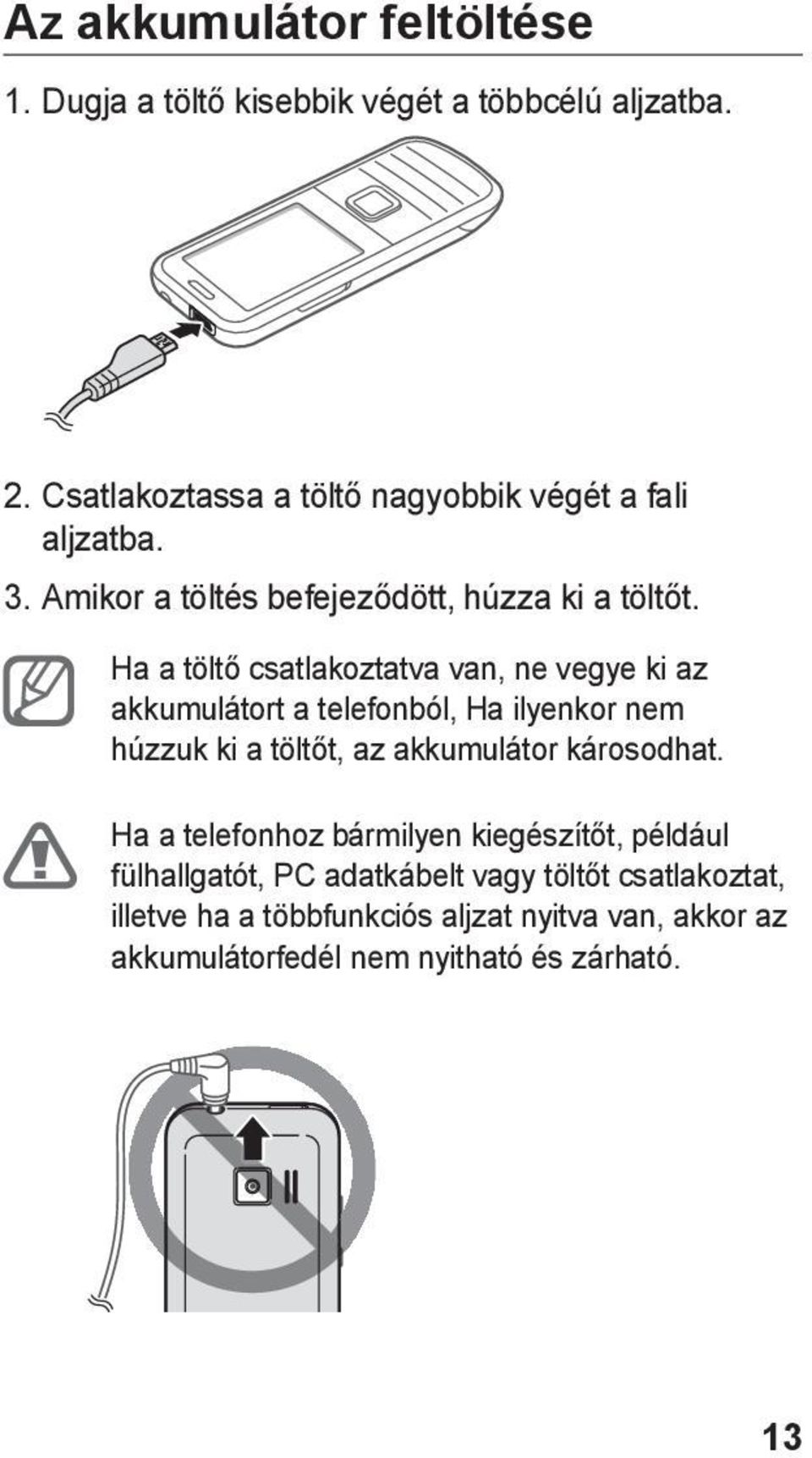 Ha a töltő csatlakoztatva van, ne vegye ki az akkumulátort a telefonból, Ha ilyenkor nem húzzuk ki a töltőt, az akkumulátor
