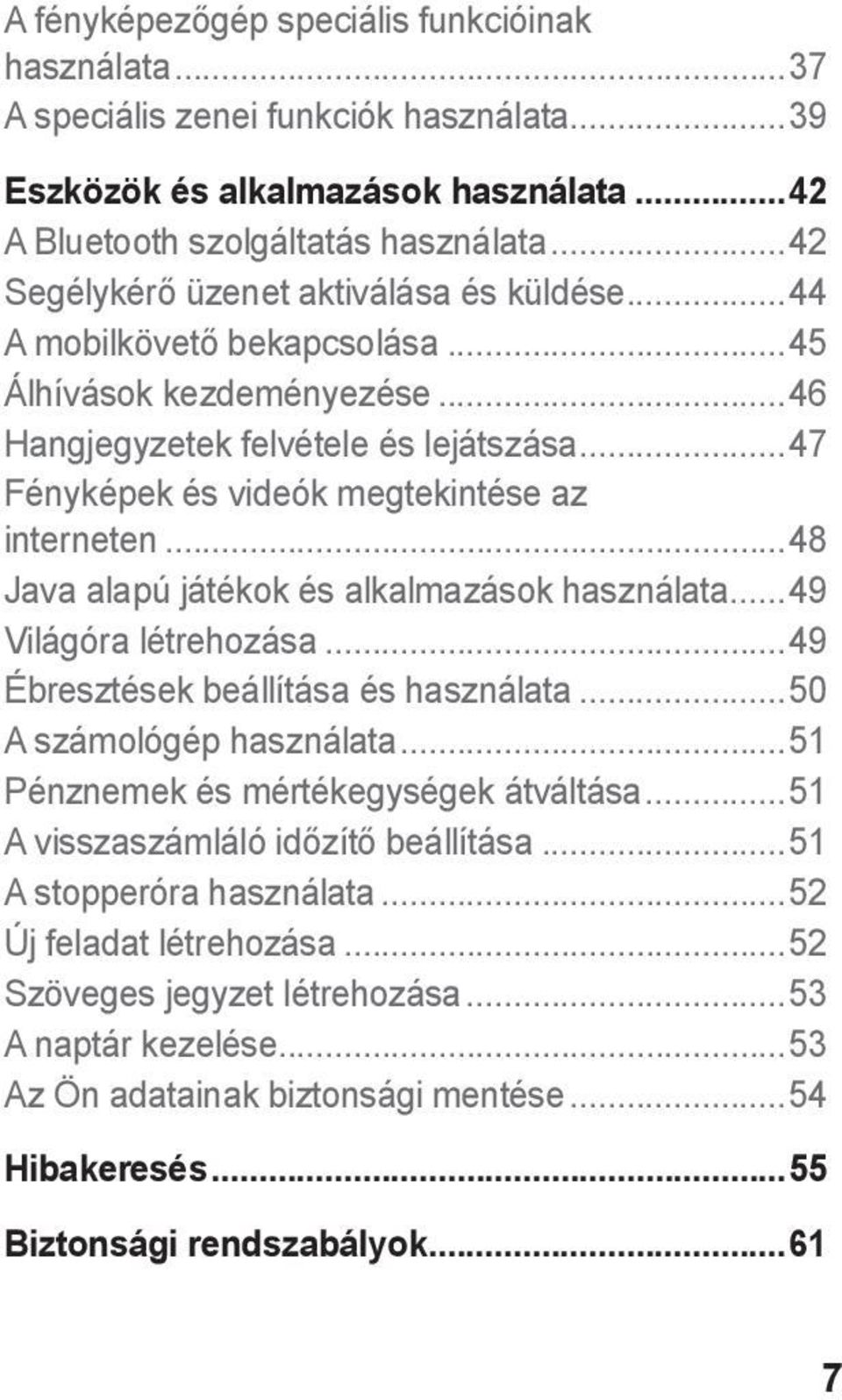 ..48 Java alapú játékok és alkalmazások használata...49 Világóra létrehozása...49 Ébresztések beállítása és használata...50 A számológép használata...51 Pénznemek és mértékegységek átváltása.