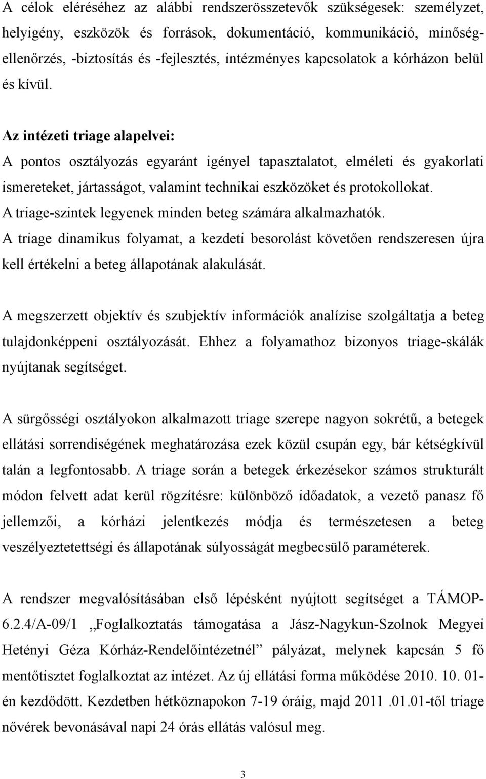 Az intézeti triage alapelvei: A pontos osztályozás egyaránt igényel tapasztalatot, elméleti és gyakorlati ismereteket, jártasságot, valamint technikai eszközöket és protokollokat.
