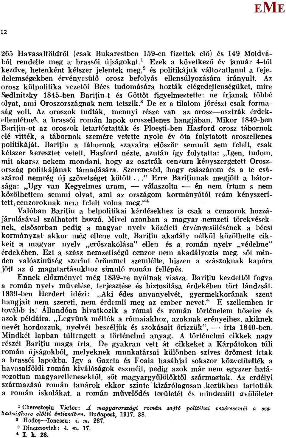 Aiz orosz külpolitika vezetői Bécs tudomására hozták elégedejlenségüket, mire Siedlnitzky 1845jben Baritiu-t és Göttöt figyelmeiztette: ne írjanak többé olyat, ami Oroszországnak nem tetszik.