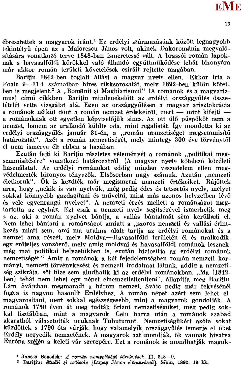 Baritiu 1842-ben foglalt állást a magyar nyelv ellen. kkor írta a Foaia 9 11-i számaiban híres cikksorozatát, mely 1892-ben külön kötetben is megjelent.