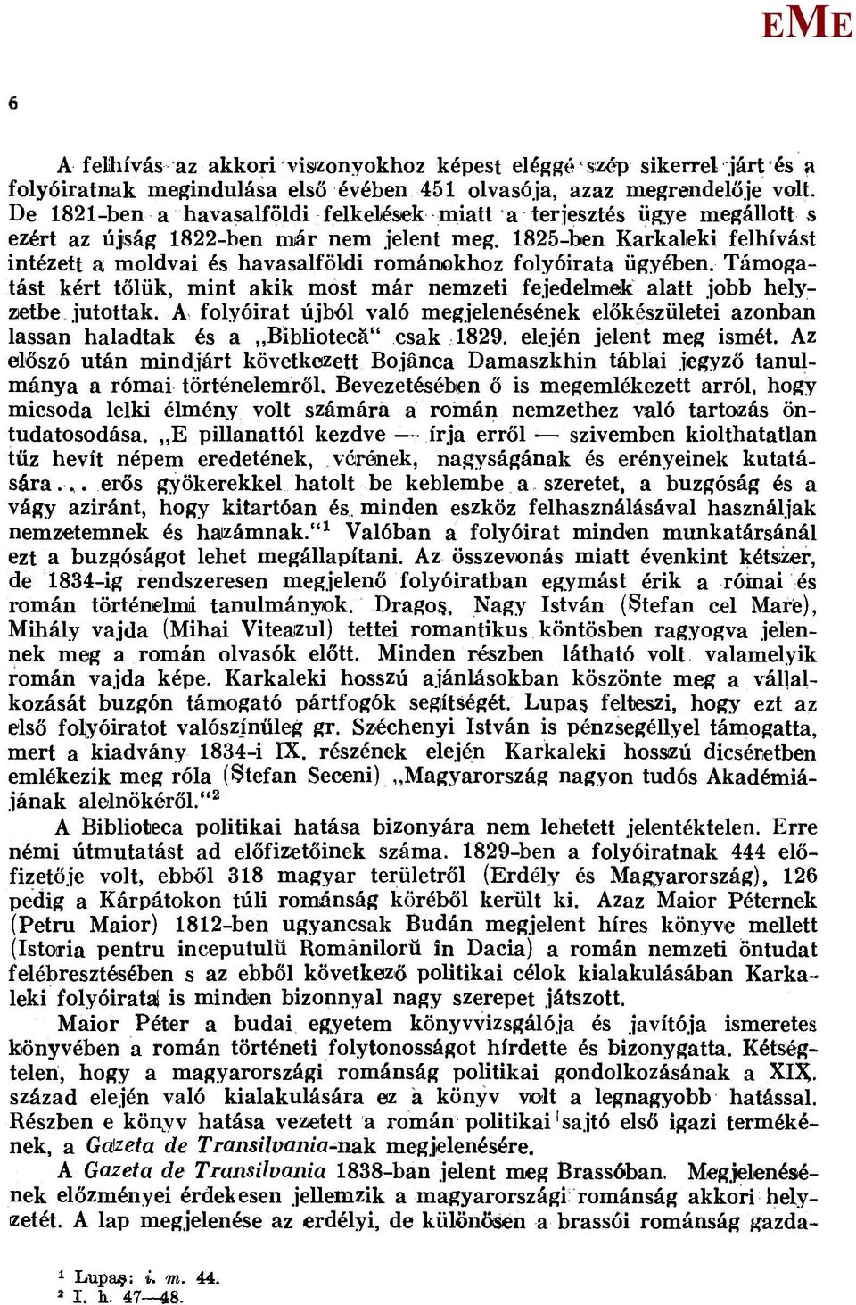 1825-ben Karkaleki felhívást intézett a moldvai és havasalföldi románokhoz folyóirata ügyében. Támogatást kért tőlük, mint akik most már nemzeti fejedelmek alatt jobb helyzietbe jutottak.