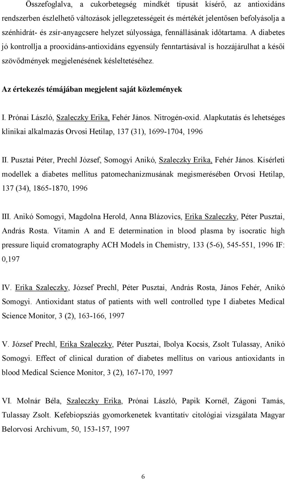 Az értekezés témájában megjelent saját közlemények I. Prónai László, Szaleczky Erika, Fehér János. Nitrogén-oxid.