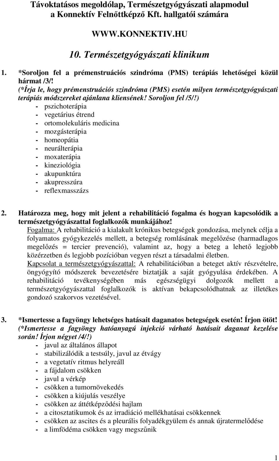 ) - pszichoterápia - vegetárius étrend - ortomolekuláris medicina - mozgásterápia - neurálterápia - moxaterápia - kineziológia - akupunktúra - akupresszúra - reflexmasszázs 2.