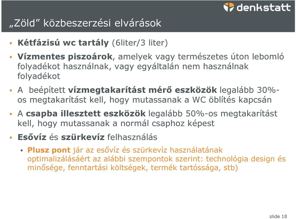 csapba illesztett eszközök legalább 50%-os megtakarítást kell, hogy mutassanak a normál csaphoz képest Esővíz és szürkevíz felhasználás Plusz pont jár az