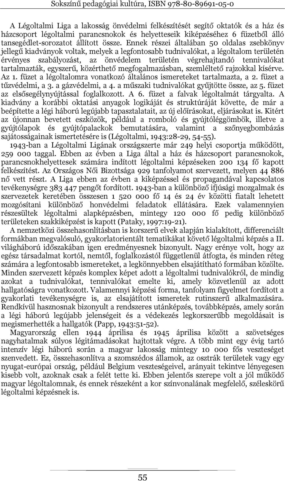tennivalókat tartalmazták, egyszerű, közérthető megfogalmazásban, szemléltető rajzokkal kísérve. Az 1. füzet a légoltalomra vonatkozó általános ismereteket tartalmazta, a 2. füzet a tűzvédelmi, a 3.