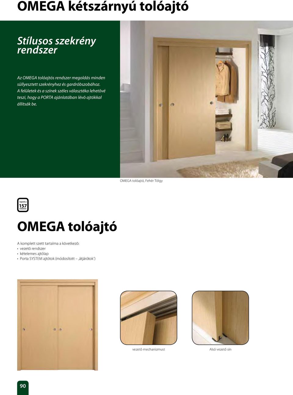 A felületek és a színek széles választéka lehetõvé teszi, hogy a PORTA ajánlatában lévõ ajtókkal állítsák be.