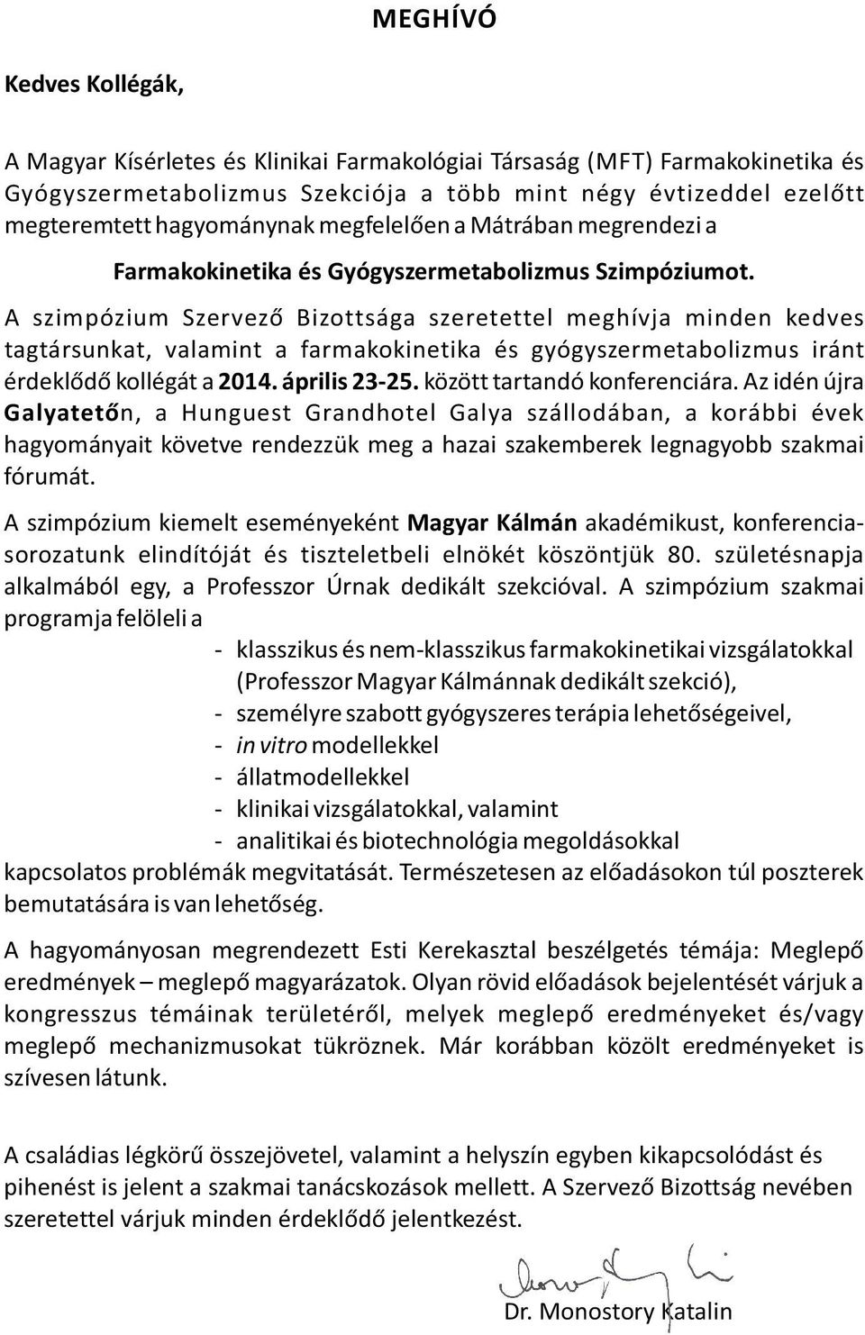 A szimpózium Szervező Bizottsága szeretettel meghívja minden kedves tagtársunkat, valamint a farmakokinetika és gyógyszermetabolizmus iránt érdeklődő kollégát a 2014. április 23-25.