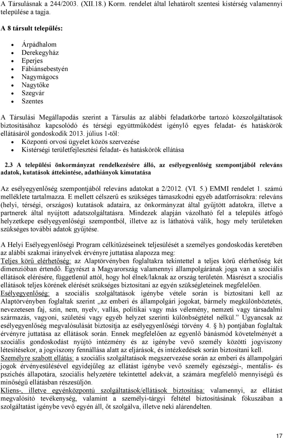 biztosításához kapcsolódó és térségi együttműködést igénylő egyes feladat- és hatáskörök ellátásáról gondoskodik 2013.