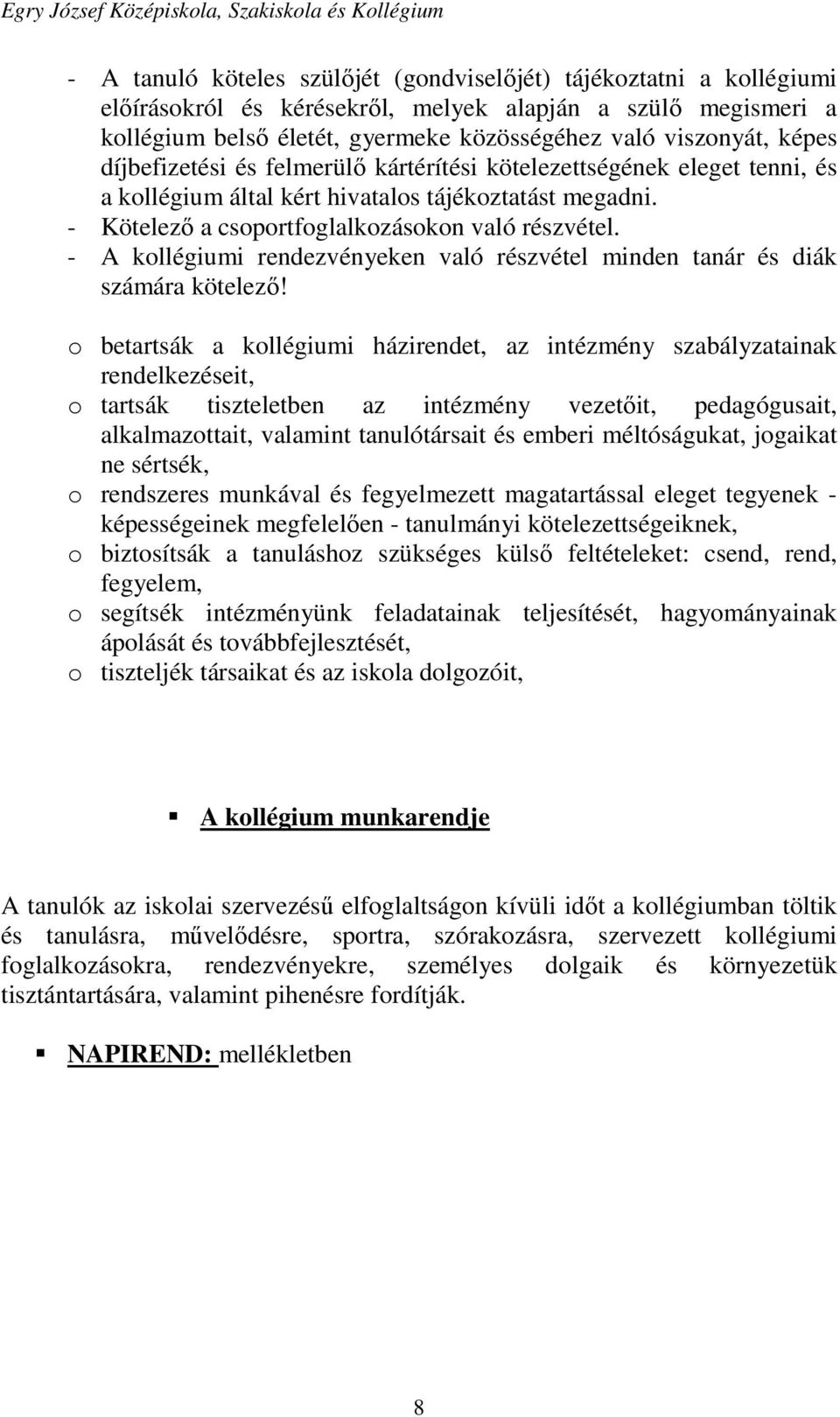 - A kollégiumi rendezvényeken való részvétel minden tanár és diák számára kötelező!