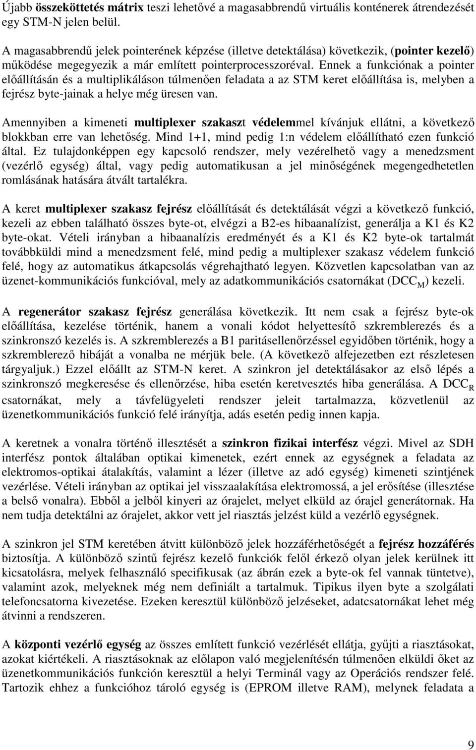 Ennek a funkciónak a pointer elıállításán és a multiplikáláson túlmenıen feladata a az STM keret elıállítása is, melyben a fejrész byte-jainak a helye még üresen van.