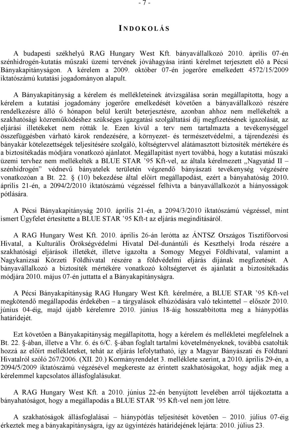 október 07-én jogerőre emelkedett 4572/15/2009 iktatószámú kutatási jogadományon alapult.